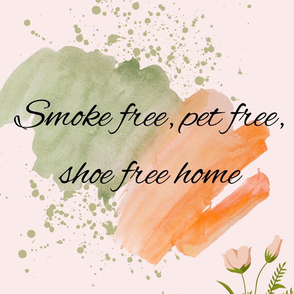 Smoke free, pet free, shoe free home.